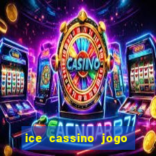 ice cassino jogo de aposta